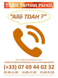 Pour nous contacter: Allô TDAH, notre permanence téléphonique joignable au +33(0)769440232