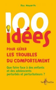 « 100 idées pour gérer les troubles du comportement »