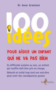 « 100 idées pour aider un enfant qui ne va pas bien »