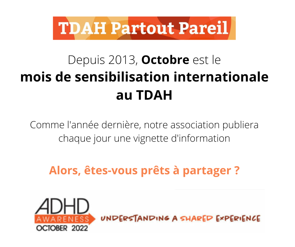 Depuis 2013, Octobre est le mois de sensibilisation internationales au TDAH. Comme l'année dernière, notre association publiera chaque jour une vignette d'information.